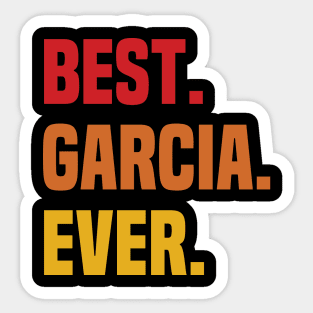 BEST GARCIA EVER ,GARCIA NAME Sticker